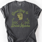 Good Day to Drink Matcha T-Shirt — Pepper