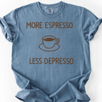 More Espresso Less Depresso T-Shirt — Blue Jean